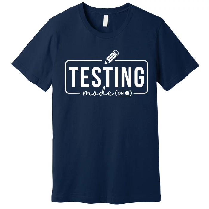 Test Day Teacher Testing Mode On Gifts For Women Premium T-Shirt