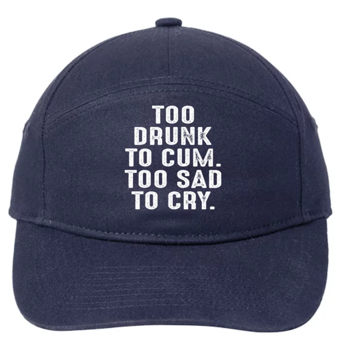 Too Drunk To Cum Too Sad To Cry 7-Panel Snapback Hat