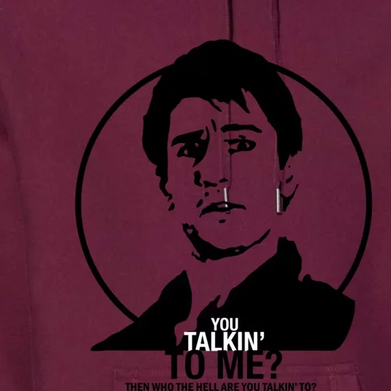 Taxi Driver Travis Bickle You Talkin&X27; To Me Premium Hoodie