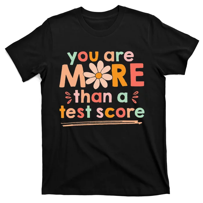 Test Day Teacher You Are More Than A Test Score T-Shirt