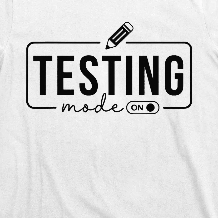 Test Day Teacher Testing Mode on Gifts T-Shirt