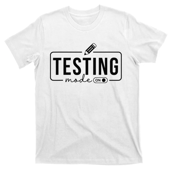 Test Day Teacher Testing Mode on Gifts T-Shirt