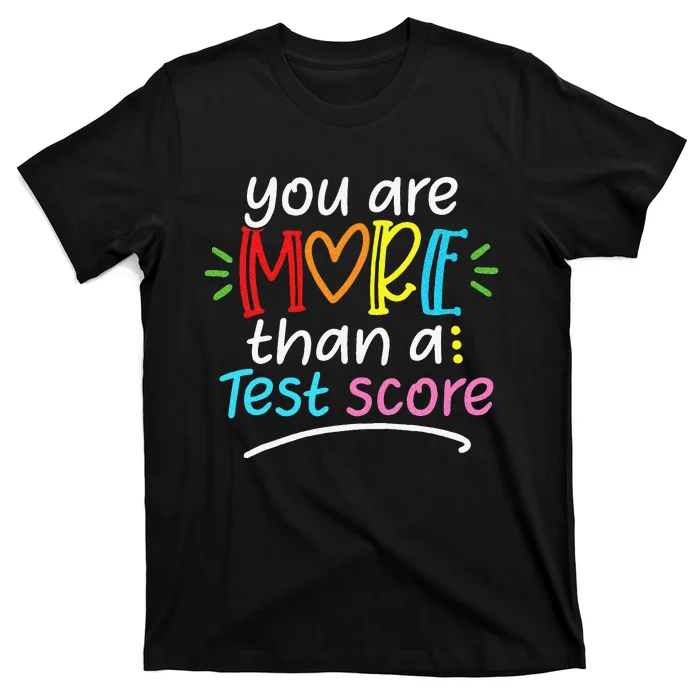 Test Day Teacher You Are More Than a Test Score T-Shirt