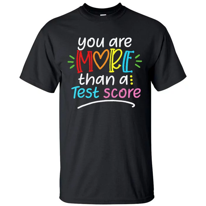 Test Day Teacher You Are More Than a Test Score Tall T-Shirt