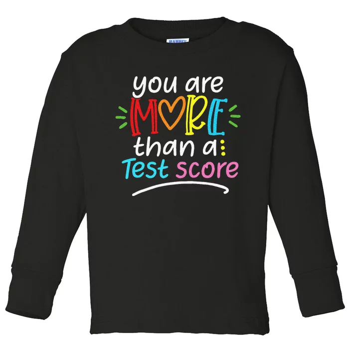 Test Day Teacher You Are More Than a Test Score Toddler Long Sleeve Shirt