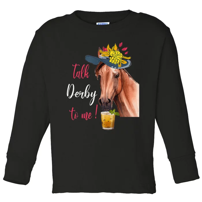 Talk Derby To Me Funny Horse Racing Lover Derby Day Toddler Long Sleeve Shirt