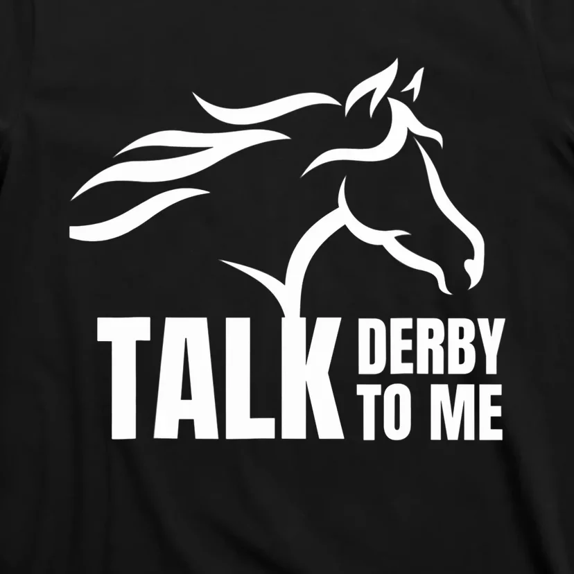 Talk Derby To Me Funny Horse Racing Gift. T-Shirt