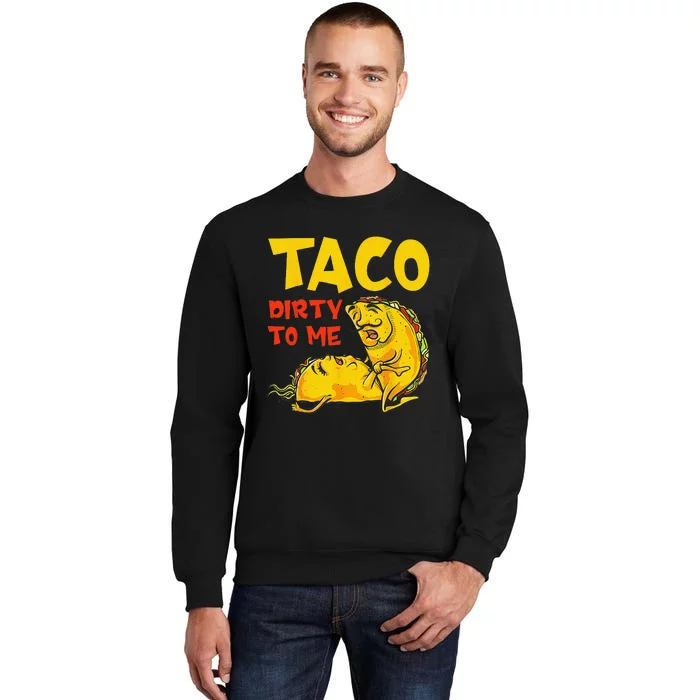 Talk Dirty To Me Taco Dirty To Me Funny Adult Cinco De Mayo Sweatshirt