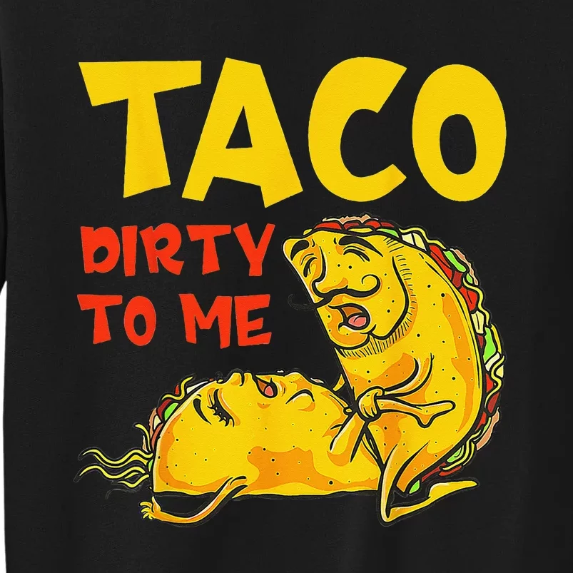 Talk Dirty To Me Taco Dirty To Me Funny Adult Cinco De Mayo Sweatshirt