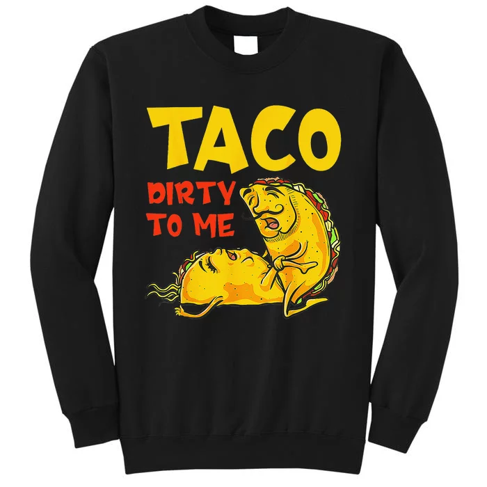 Talk Dirty To Me Taco Dirty To Me Funny Adult Cinco De Mayo Sweatshirt