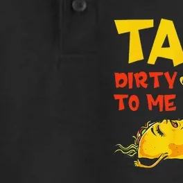 Talk Dirty To Me Taco Dirty To Me Funny Adult Cinco De Mayo Dry Zone Grid Performance Polo