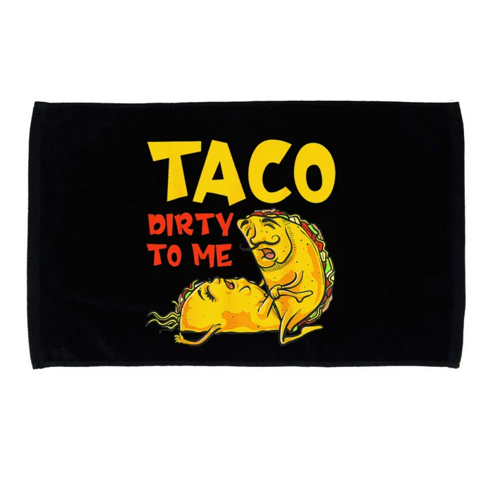 Talk Dirty To Me Taco Dirty To Me Funny Adult Cinco De Mayo Microfiber Hand Towel