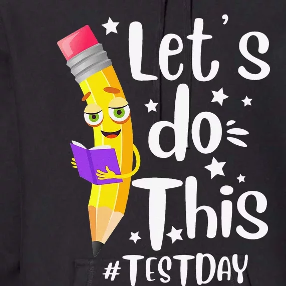 Test Day Teacher Lets do This Test day State Testing Teacher Premium Hoodie