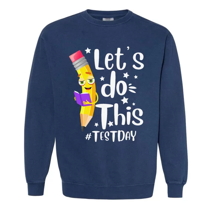 Test Day Teacher Lets do This Test day State Testing Teacher Garment-Dyed Sweatshirt