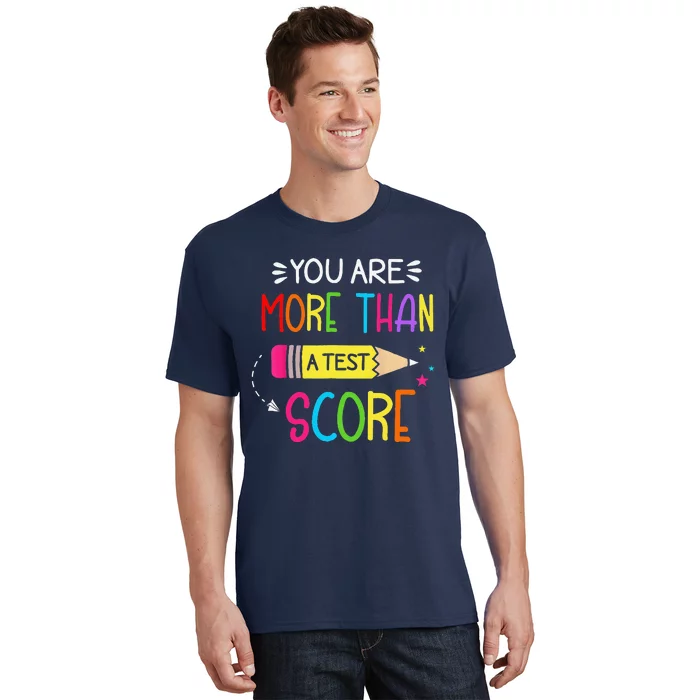 Test Day Teacher You Are More Than A Test Score T-Shirt