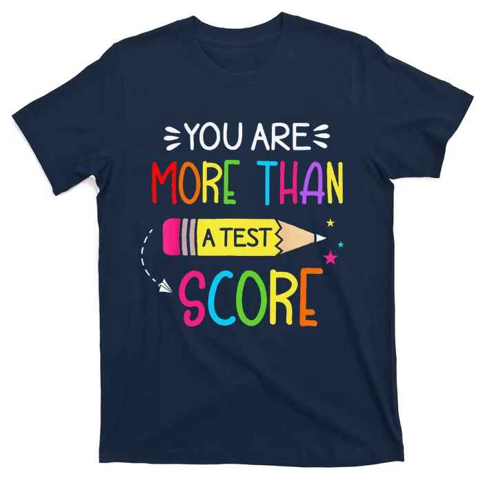 Test Day Teacher You Are More Than A Test Score T-Shirt