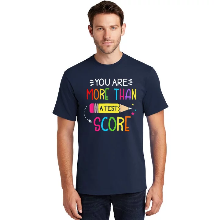 Test Day Teacher You Are More Than A Test Score Tall T-Shirt