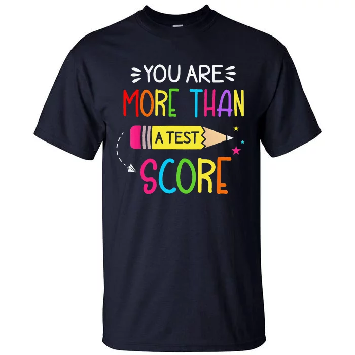 Test Day Teacher You Are More Than A Test Score Tall T-Shirt