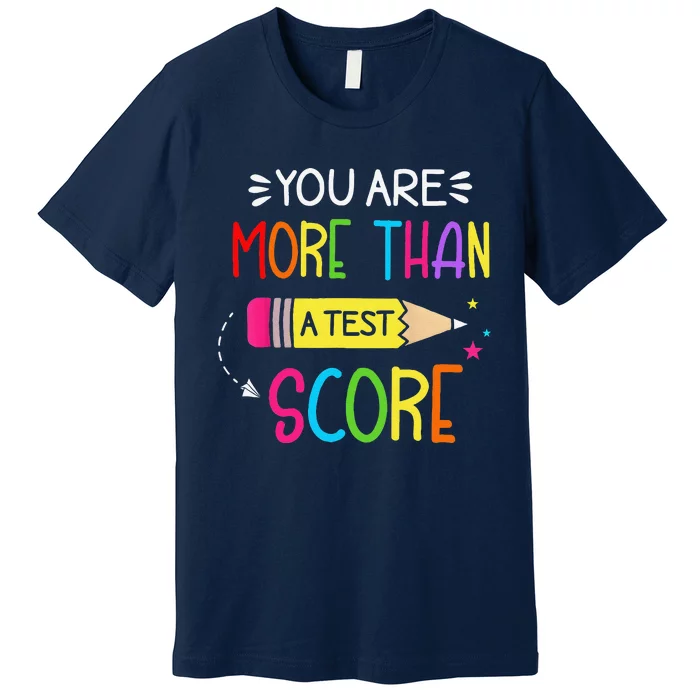 Test Day Teacher You Are More Than A Test Score Premium T-Shirt