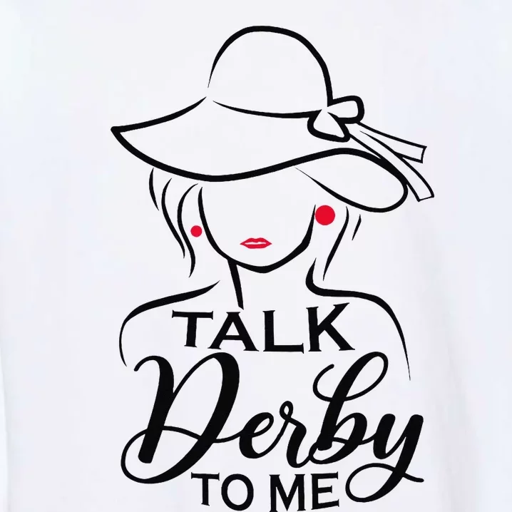 Talk Derby To Me Funny Derby Party Horse Racing Fans Garment-Dyed Sweatshirt