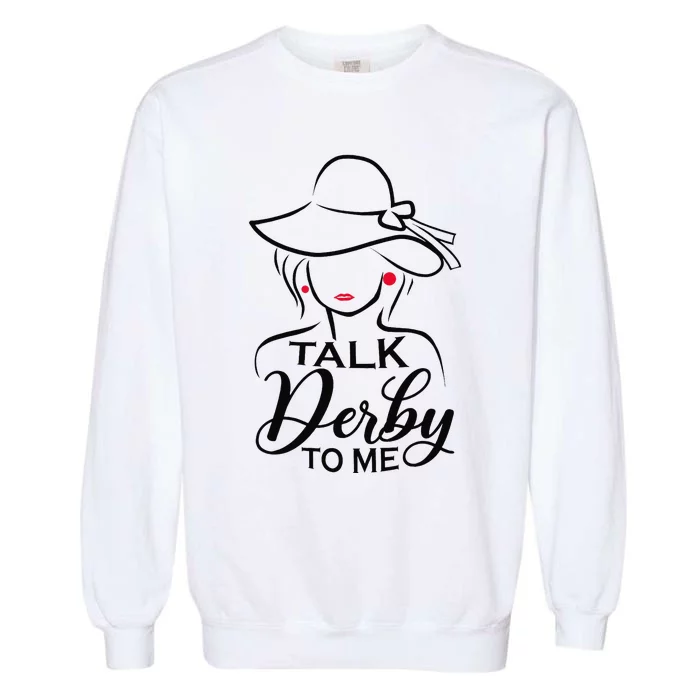 Talk Derby To Me Funny Derby Party Horse Racing Fans Garment-Dyed Sweatshirt