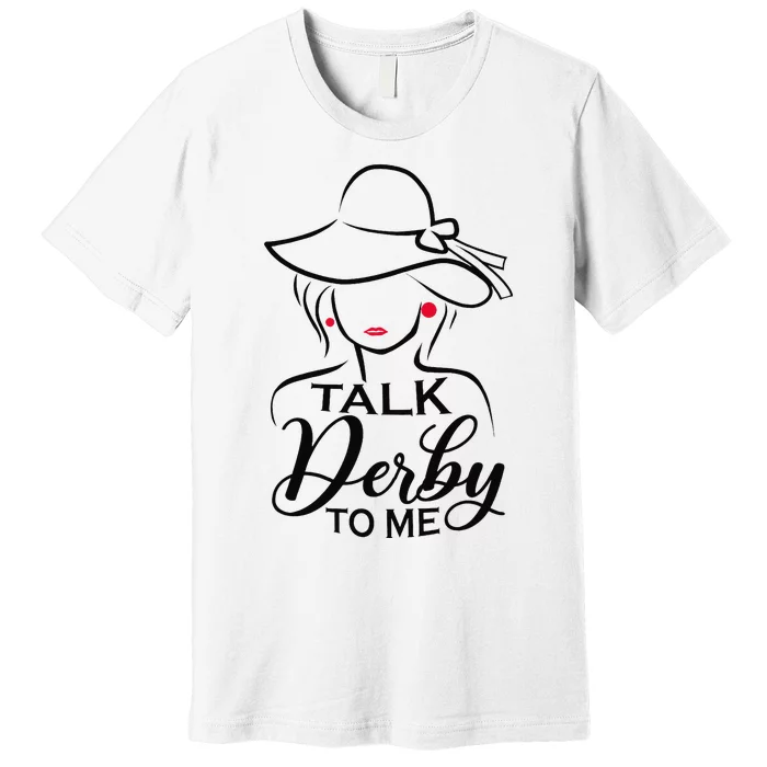 Talk Derby To Me Funny Derby Party Horse Racing Fans Premium T-Shirt