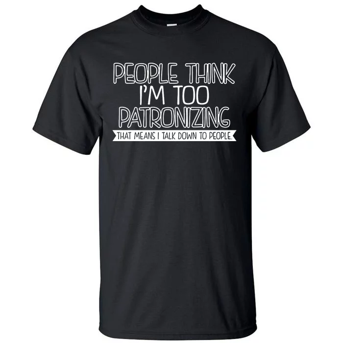 Talk Down To People Tall T-Shirt