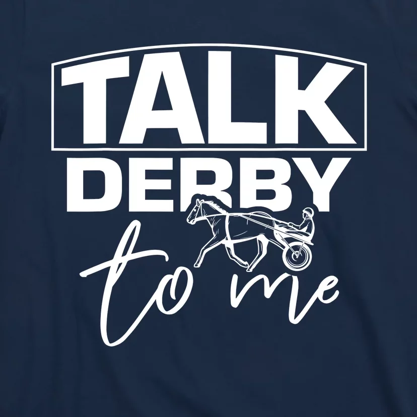 Talk Derby To Me Derby Horse Racing Funny Harness Racing T-Shirt