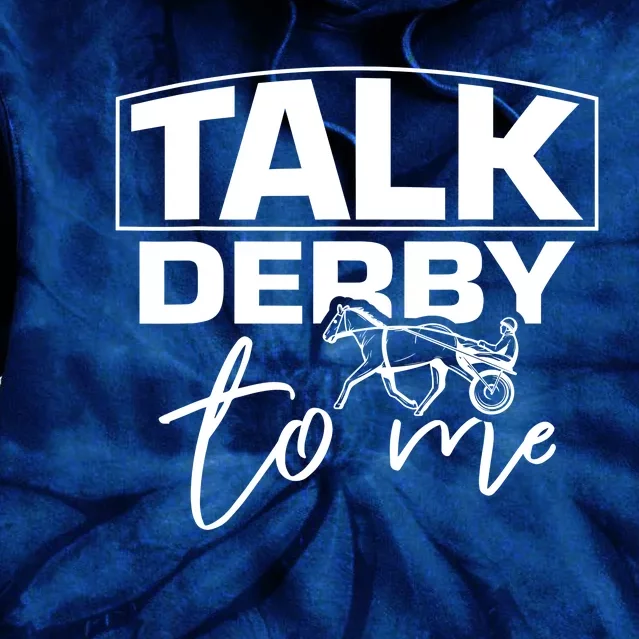 Talk Derby To Me Derby Horse Racing Funny Harness Racing Tie Dye Hoodie