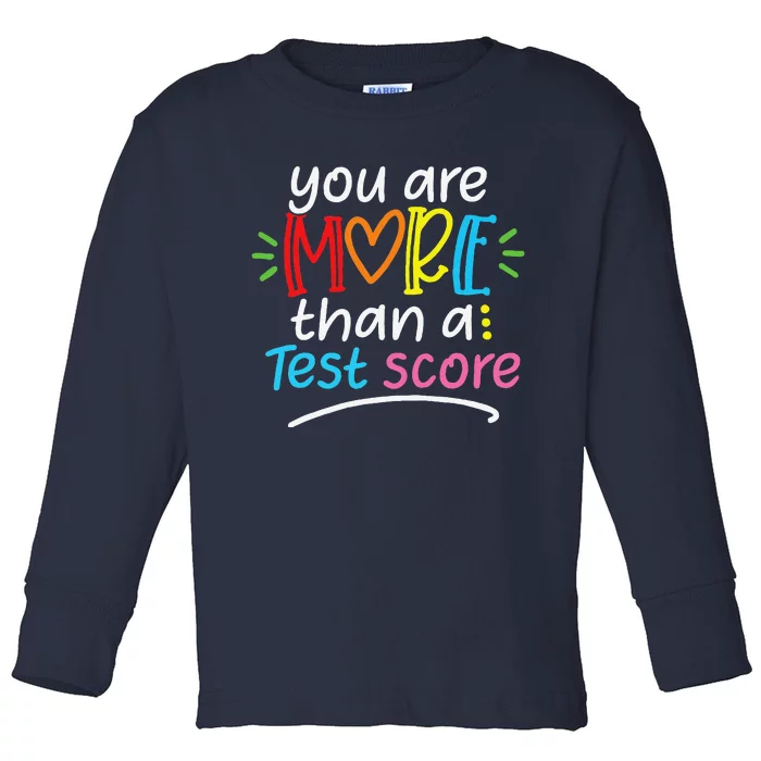 Test Day Teacher You Are More Than A Test Score Toddler Long Sleeve Shirt