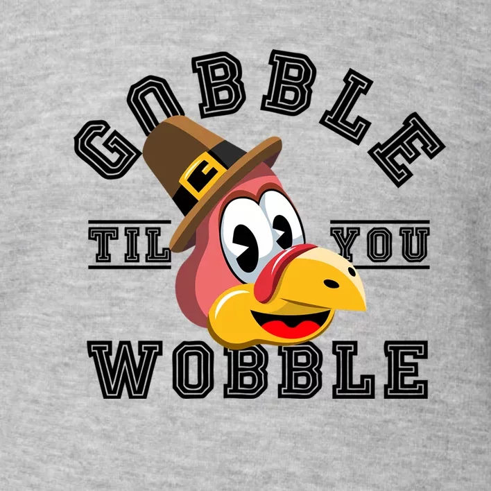 Thanksgiving Day Turkey Gobble Till You Wobble Friendsgiving Great Gift Toddler Sweatshirt