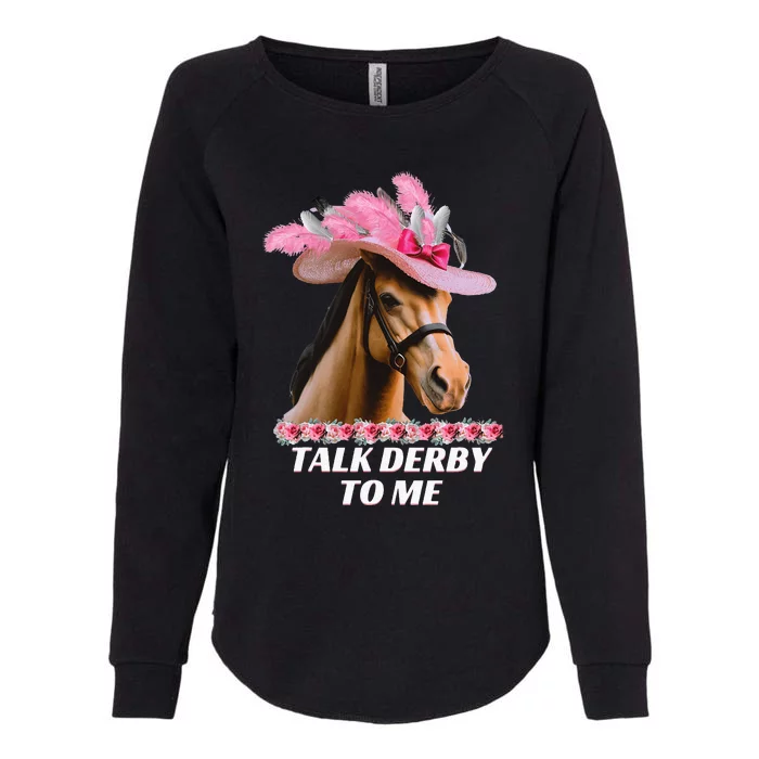 Talk Derby To Me Horse Racing Lover Womens California Wash Sweatshirt