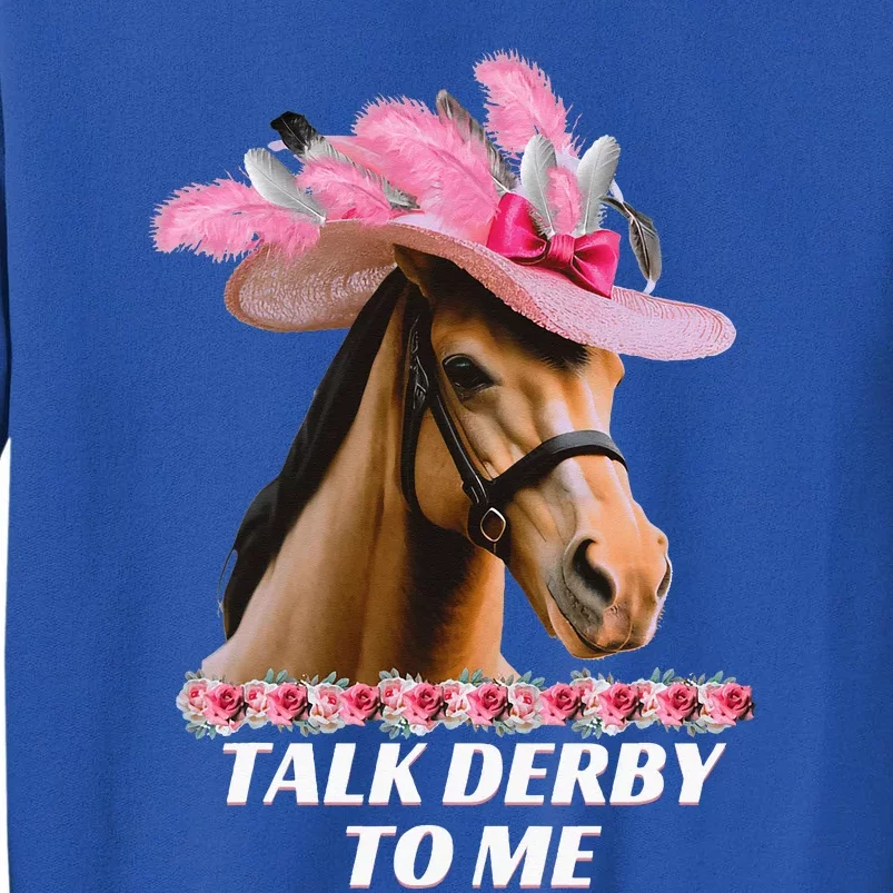 Talk Derby To Me Horse Racing Lover Tall Sweatshirt