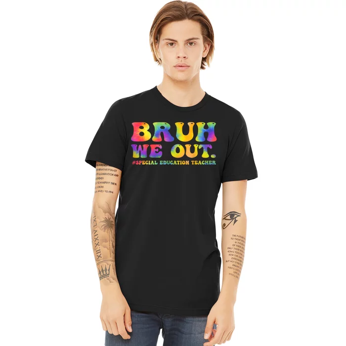 Tie Dye Teacher Bruh We Out Special Education Last Day Of School Gift Premium T-Shirt