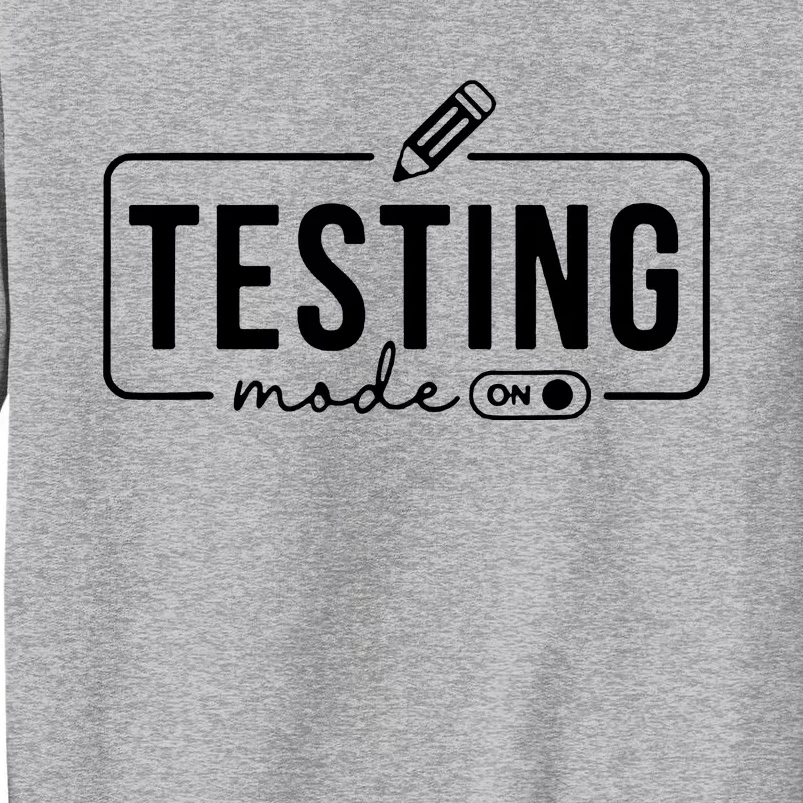 Test Day Teacher Testing Mode On Tall Sweatshirt