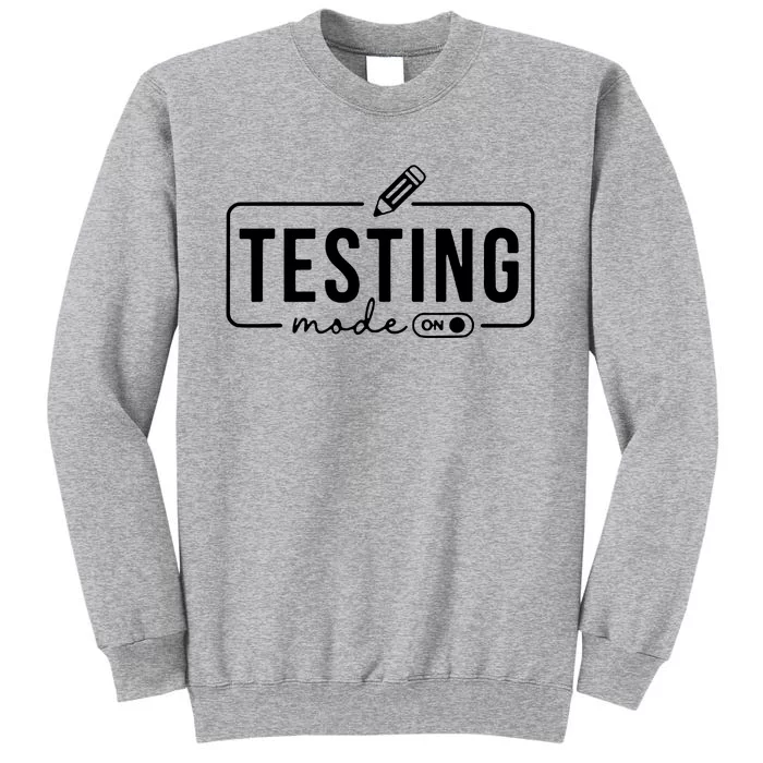 Test Day Teacher Testing Mode On Tall Sweatshirt