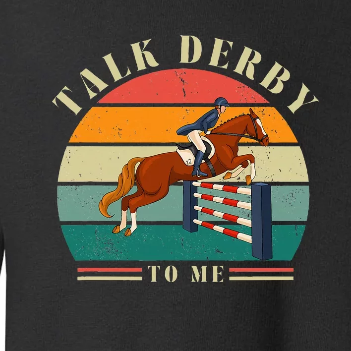 Talk Derby To Me Funny Horse Racing Lover Derby Day 2024 Toddler Sweatshirt