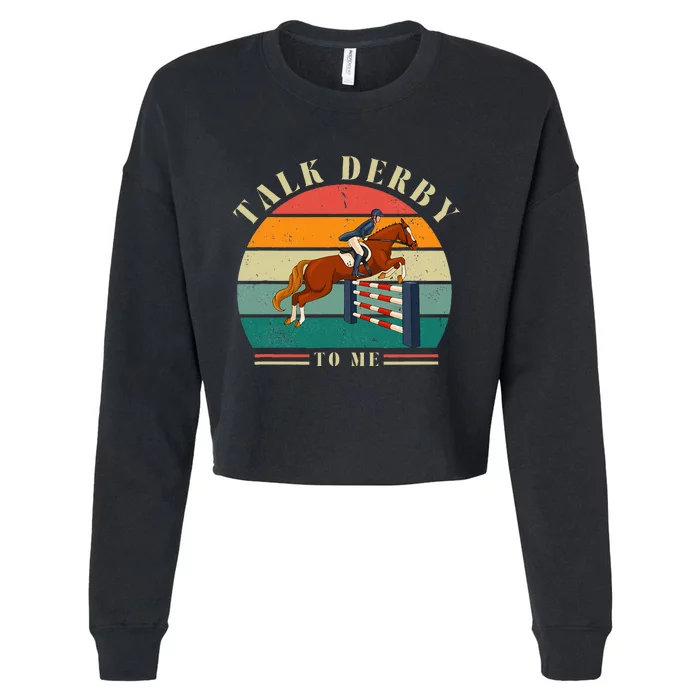 Talk Derby To Me Funny Horse Racing Lover Derby Day 2024 Cropped Pullover Crew