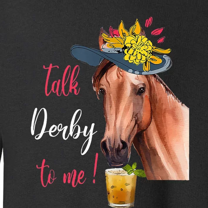 Talk Derby To Me Funny Horse Racing Lover Derby Day Toddler Sweatshirt