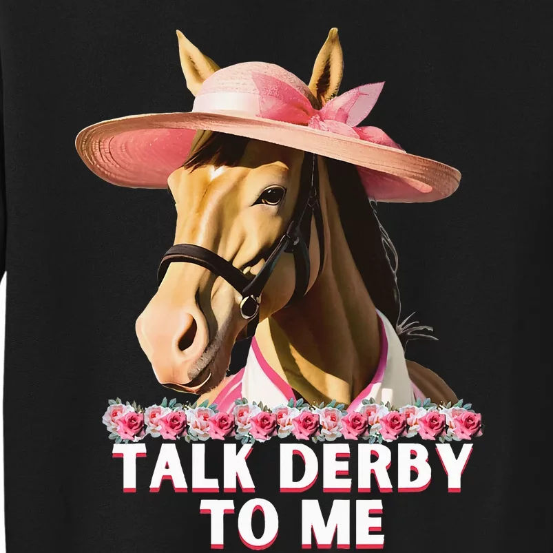 Talk Derby To Me Funny Horse Racing Lover On Derby Day Tall Sweatshirt