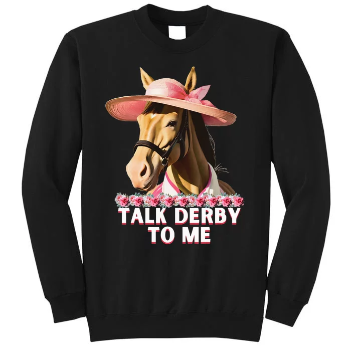 Talk Derby To Me Funny Horse Racing Lover On Derby Day Tall Sweatshirt