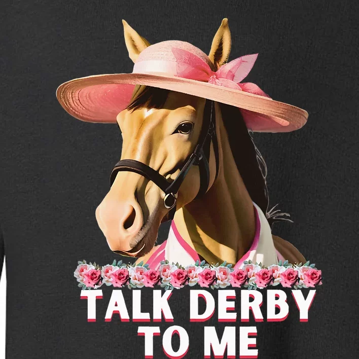 Talk Derby To Me Funny Horse Racing Lover On Derby Day Toddler Sweatshirt