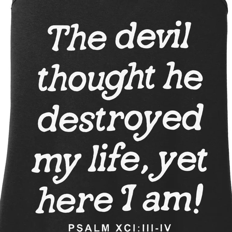 The Devil Thought He Destroyed My Life Yet Here I Am Ladies Essential Tank