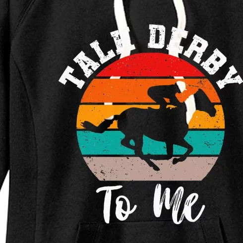 Talk Derby To Me Horse Racing Funny Derby Day Women's Fleece Hoodie