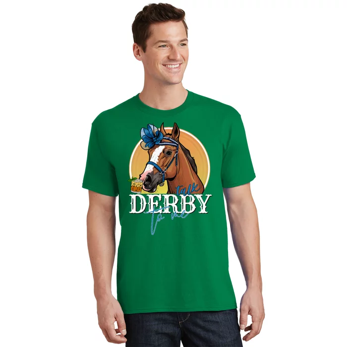 Talk Derby To Me Horse Racing Mint Juleps Funny Derby Day T-Shirt