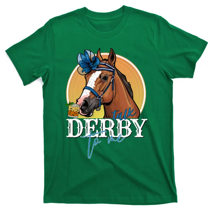 Talk Derby To Me Horse Racing Mint Juleps Funny Derby Day T-Shirt