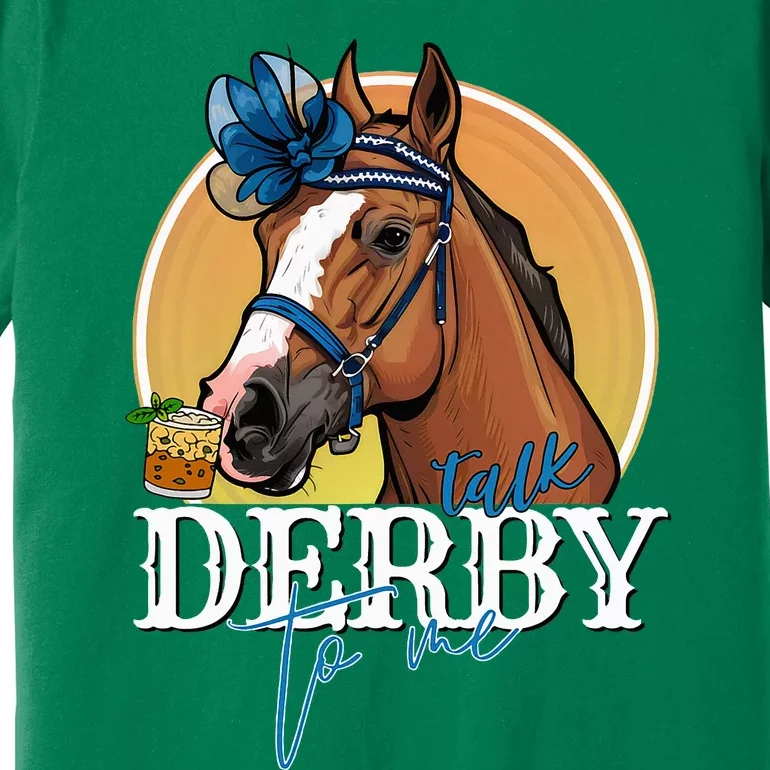 Talk Derby To Me Horse Racing Mint Juleps Funny Derby Day Premium T-Shirt