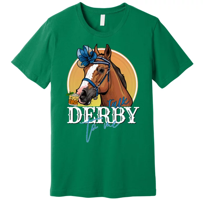 Talk Derby To Me Horse Racing Mint Juleps Funny Derby Day Premium T-Shirt