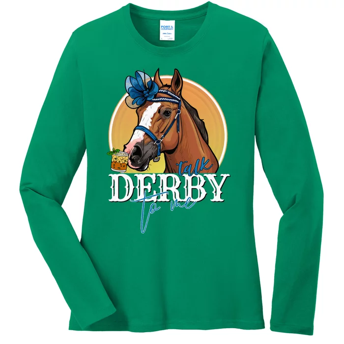 Talk Derby To Me Horse Racing Mint Juleps Funny Derby Day Ladies Long Sleeve Shirt