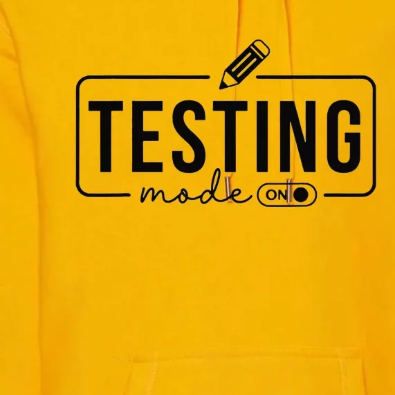 Test Day TeacherTesting Mode On Gifts Premium Hoodie